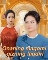Onaning maqomi qizning taqdiri Xitoy seriali Uzbek tilida 1-2-8-9-10-11-12-13-14-15-50-99-100 Qism Uzbek tilida drama Barcha qismlar